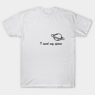 I need my space T-Shirt
